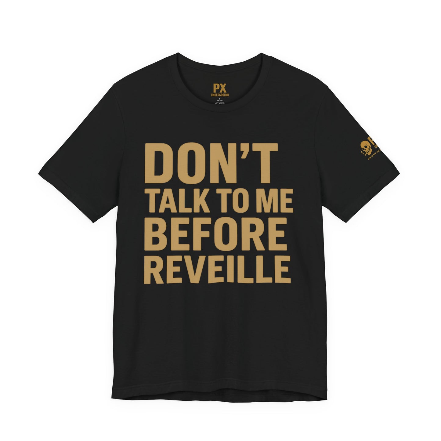 Don’t Talk to Me Before Reveille – PX Underground Tee
