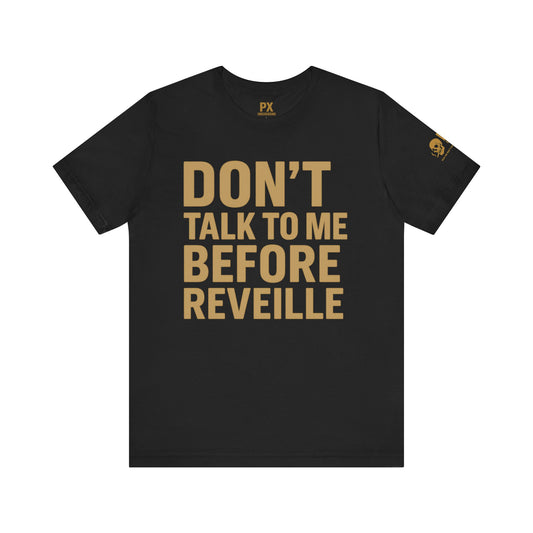 Don’t Talk to Me Before Reveille – PX Underground Tee