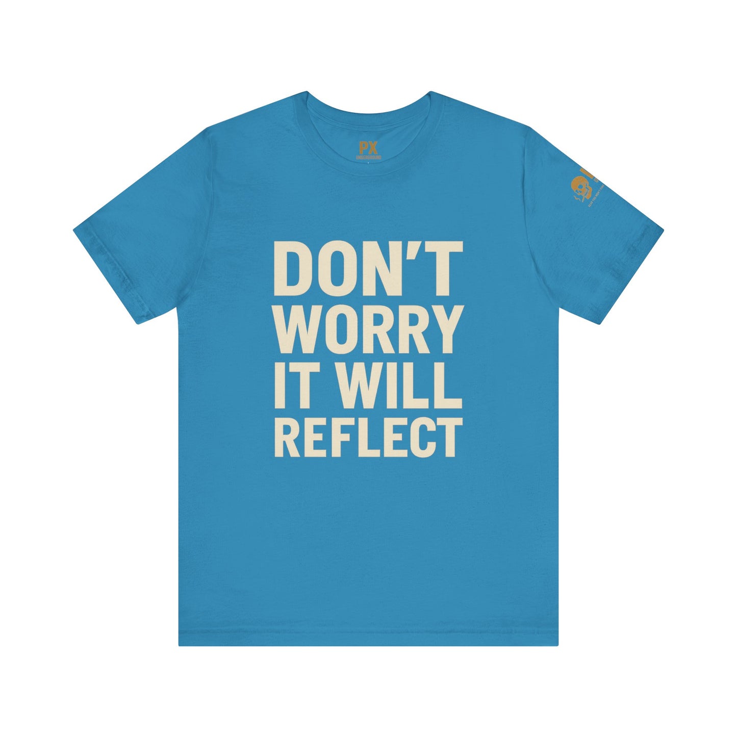 Don’t Worry, It Will Reflect – PX Underground Tee