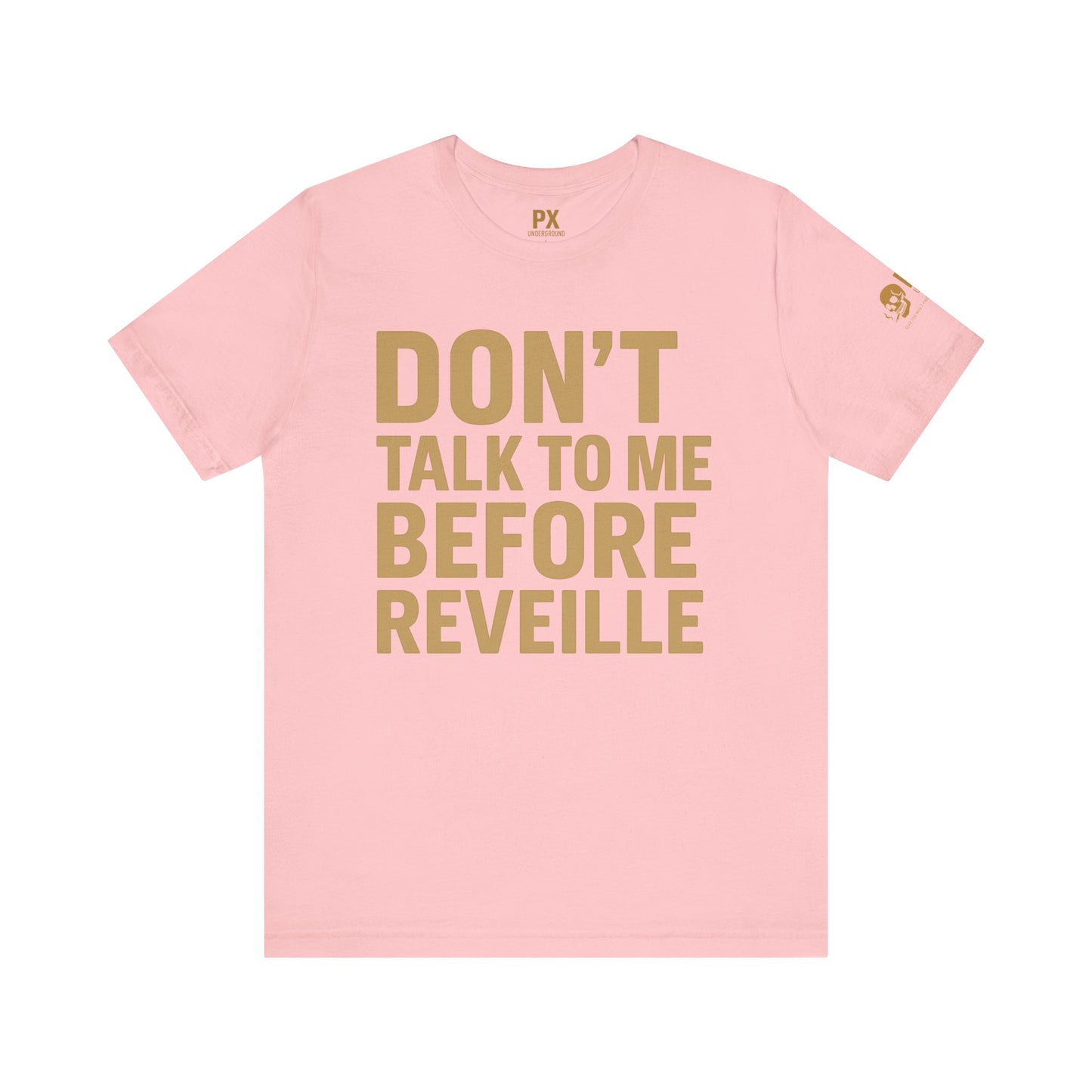 Don’t Talk to Me Before Reveille – PX Underground Tee