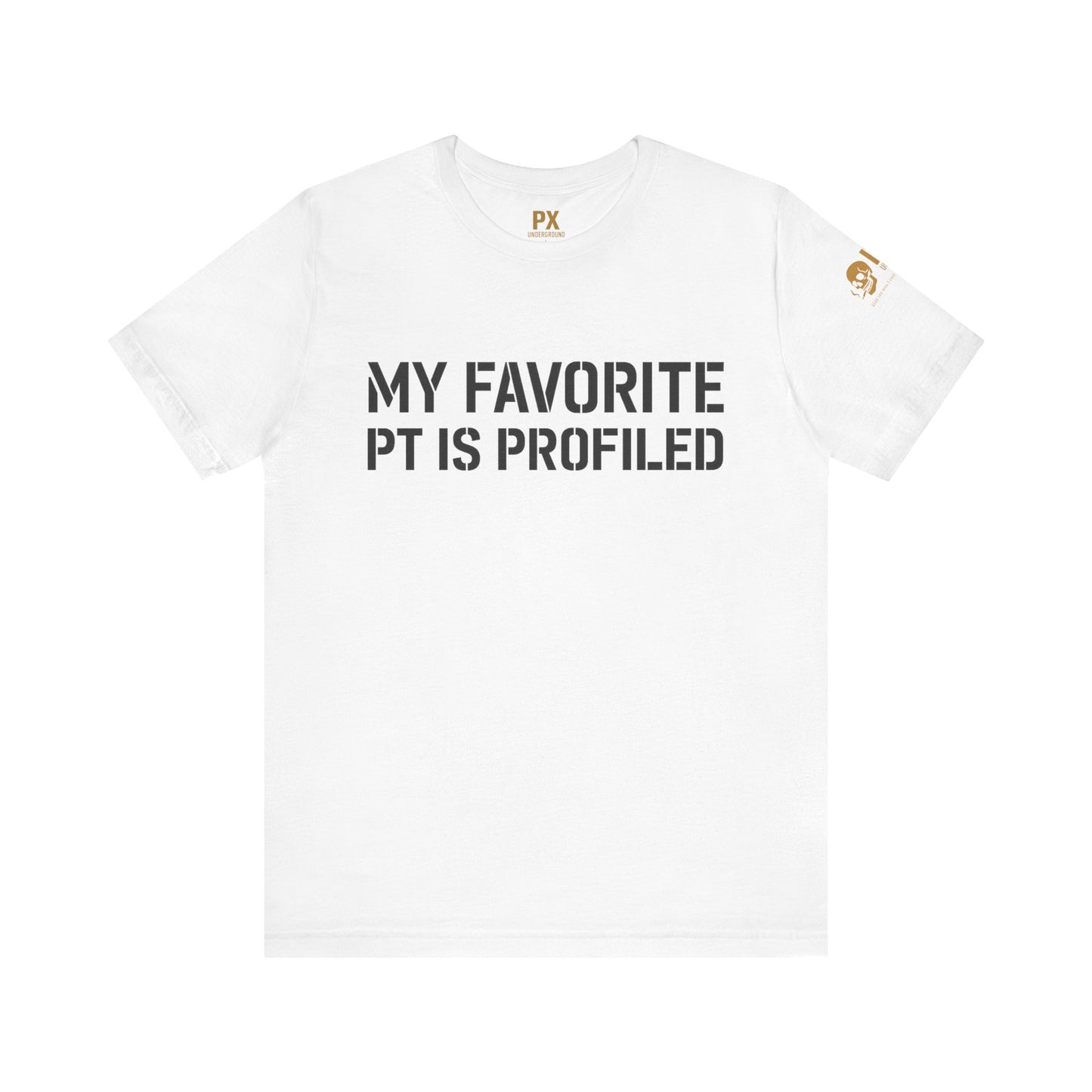 My Favorite PT Is Profiled Tee – PX Underground