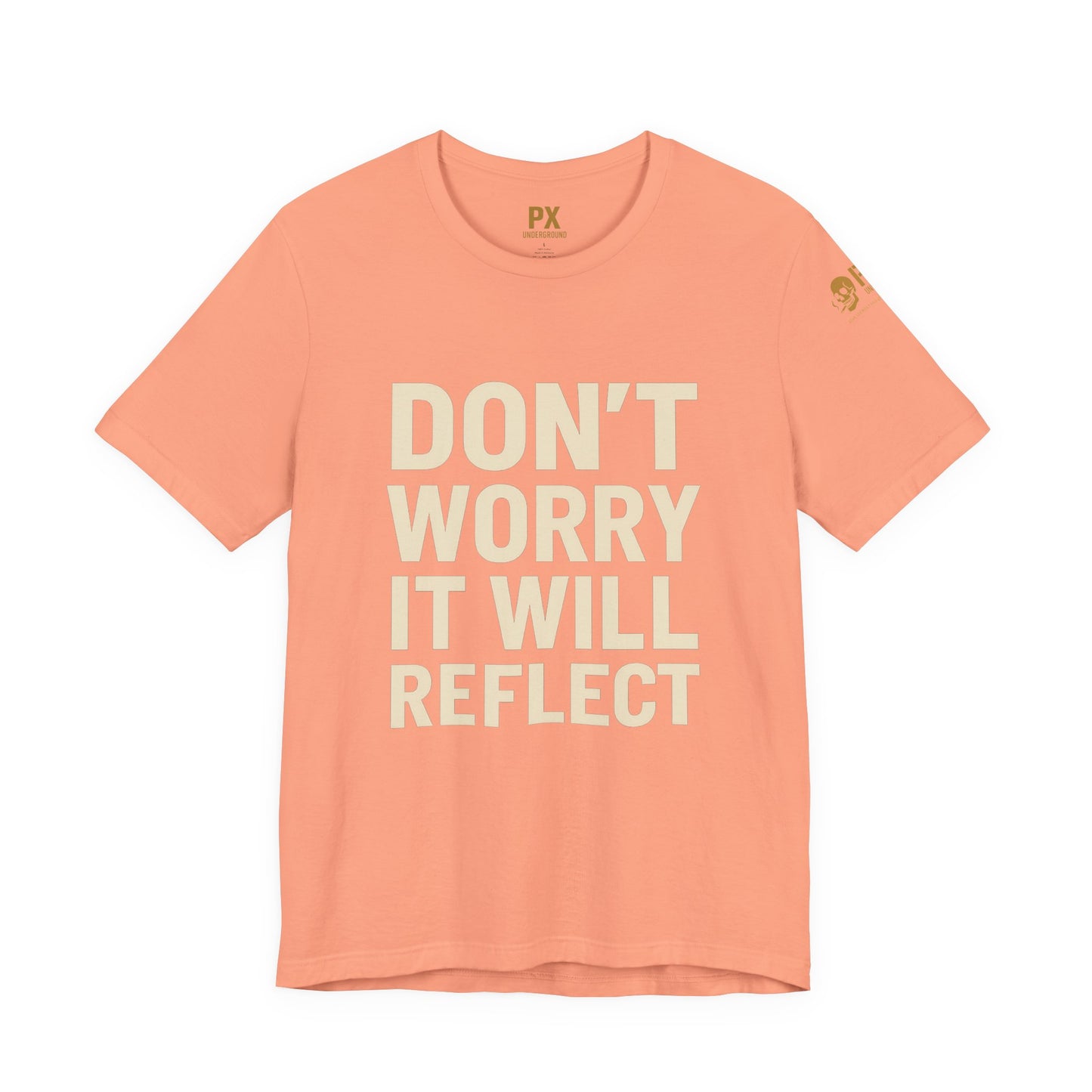 Don’t Worry, It Will Reflect – PX Underground Tee
