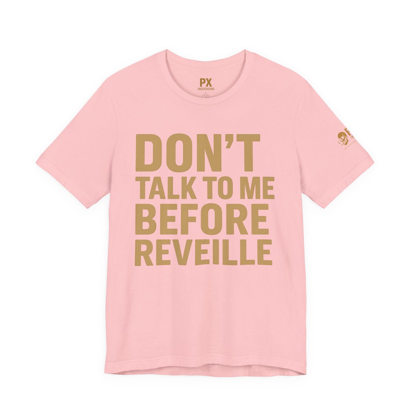 Don’t Talk to Me Before Reveille – PX Underground Tee