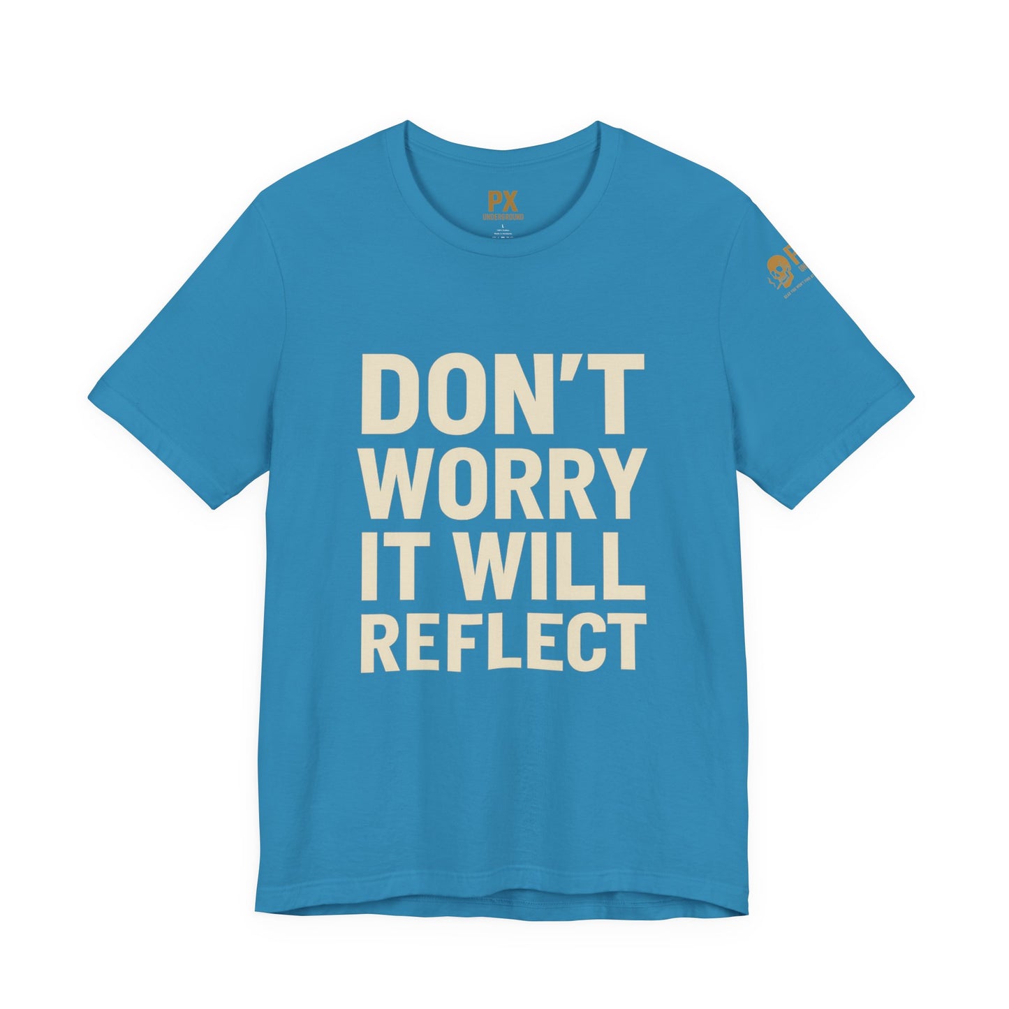 Don’t Worry, It Will Reflect – PX Underground Tee