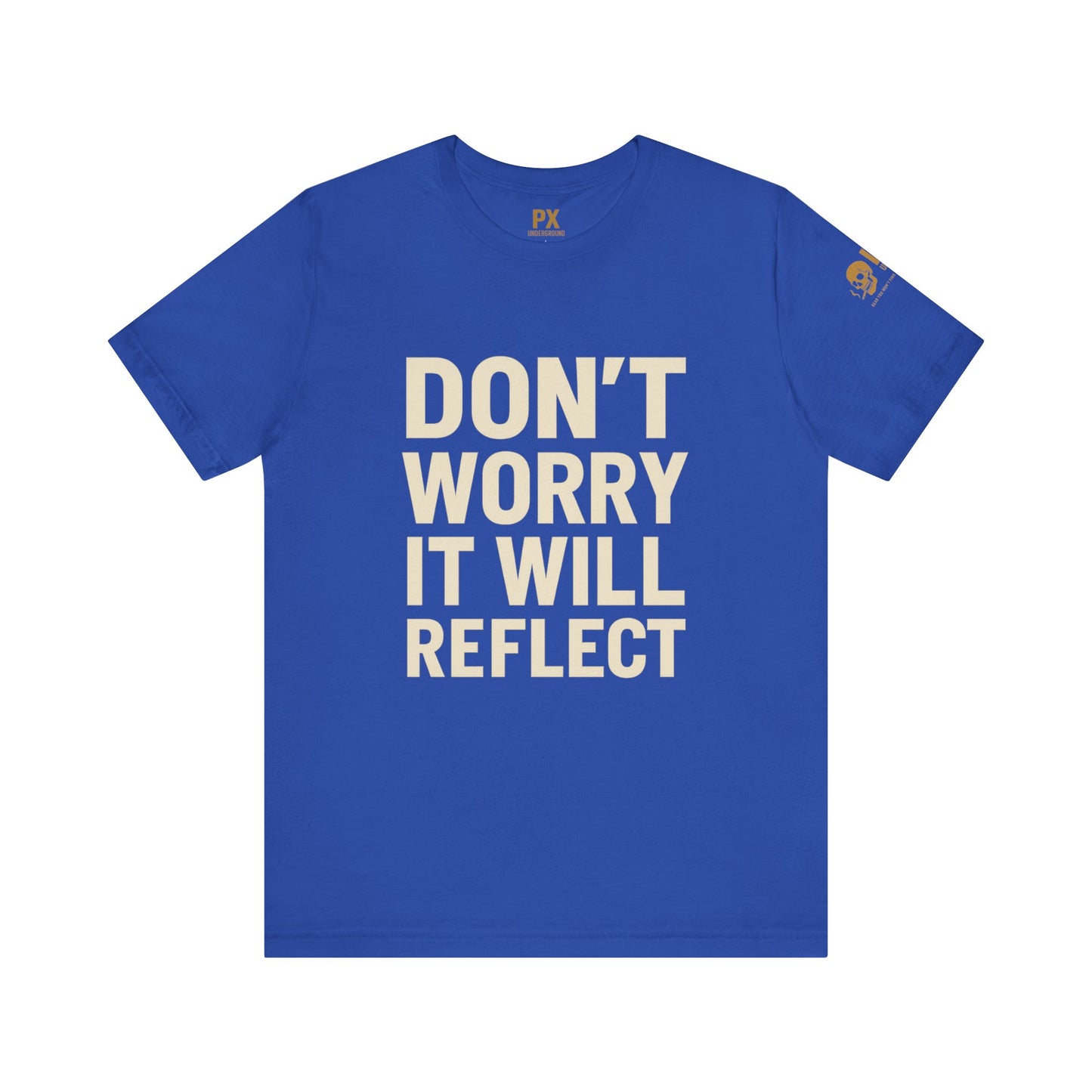 Don’t Worry, It Will Reflect – PX Underground Tee