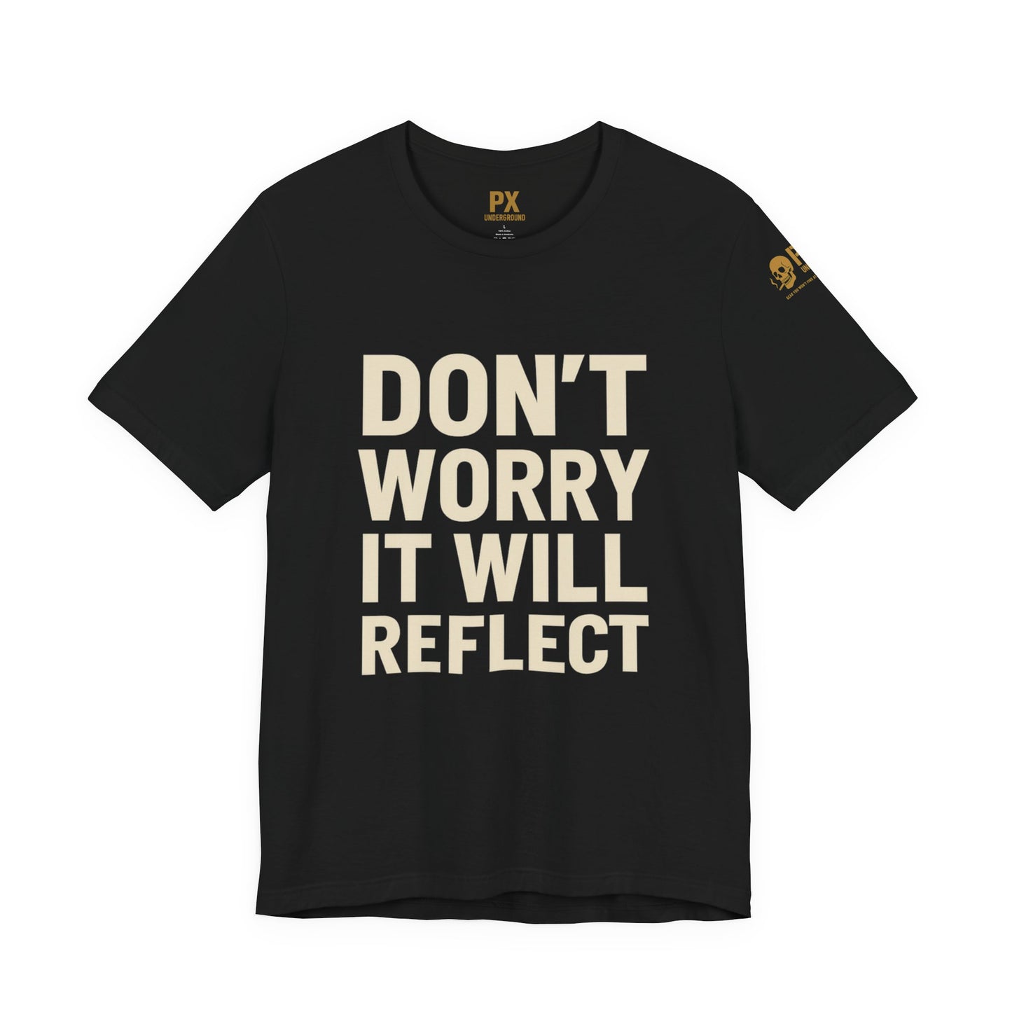 Don’t Worry, It Will Reflect – PX Underground Tee
