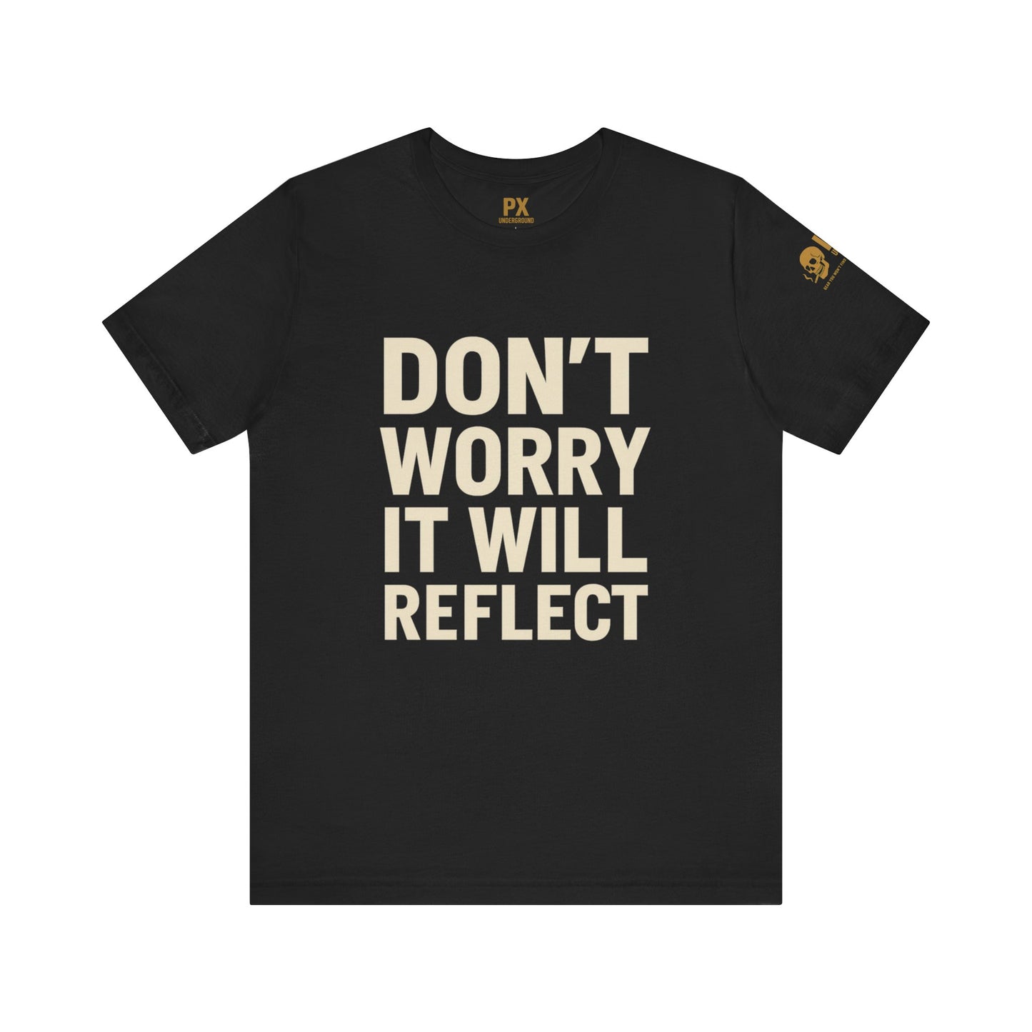 Don’t Worry, It Will Reflect – PX Underground Tee