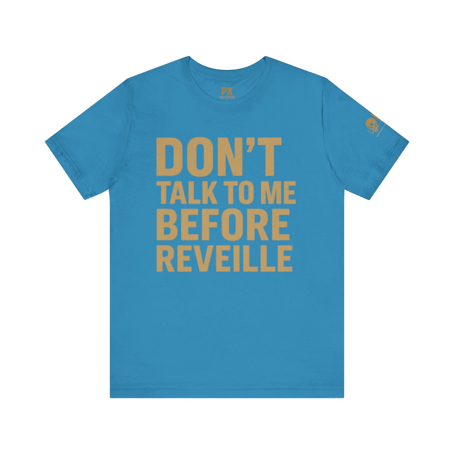 Don’t Talk to Me Before Reveille – PX Underground Tee