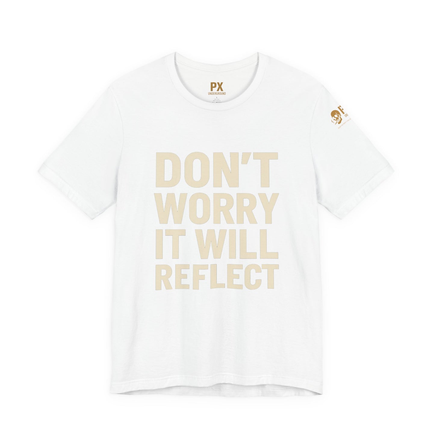 Don’t Worry, It Will Reflect – PX Underground Tee