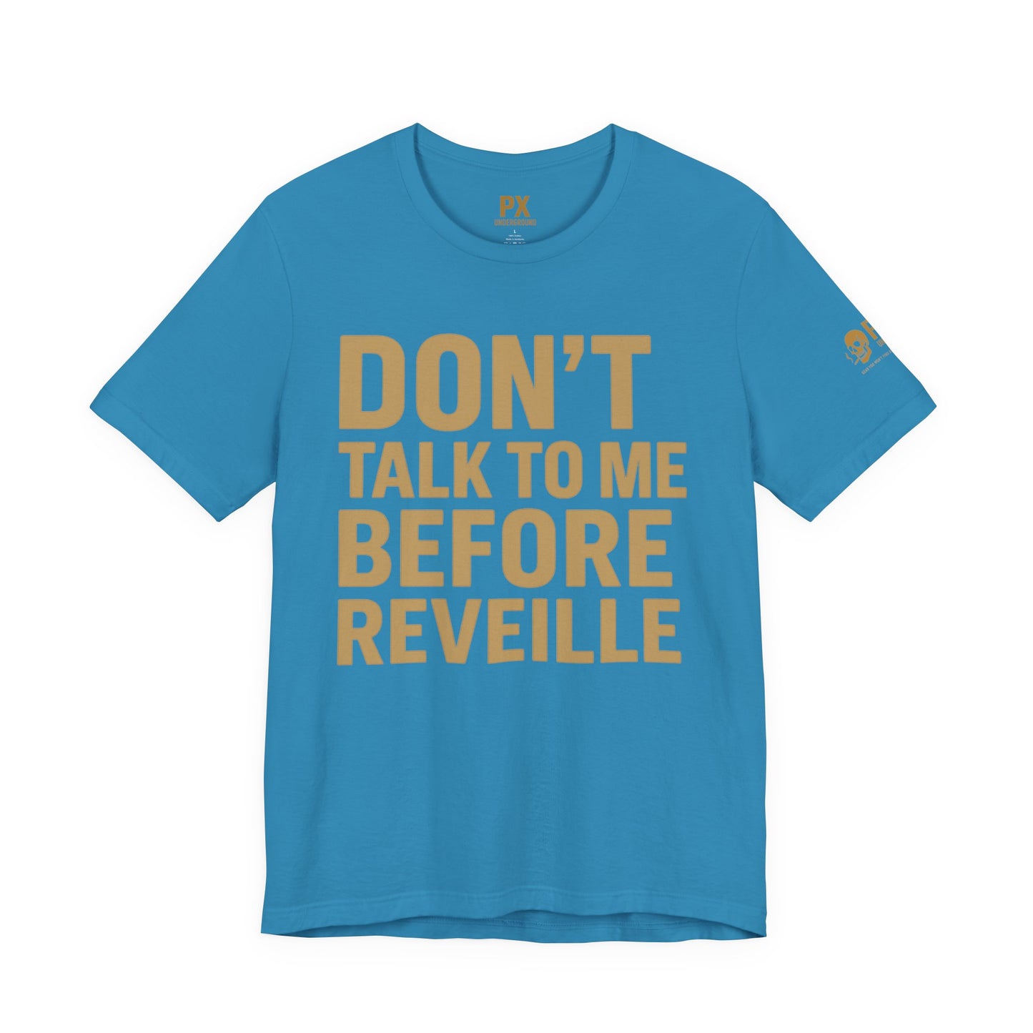 Don’t Talk to Me Before Reveille – PX Underground Tee