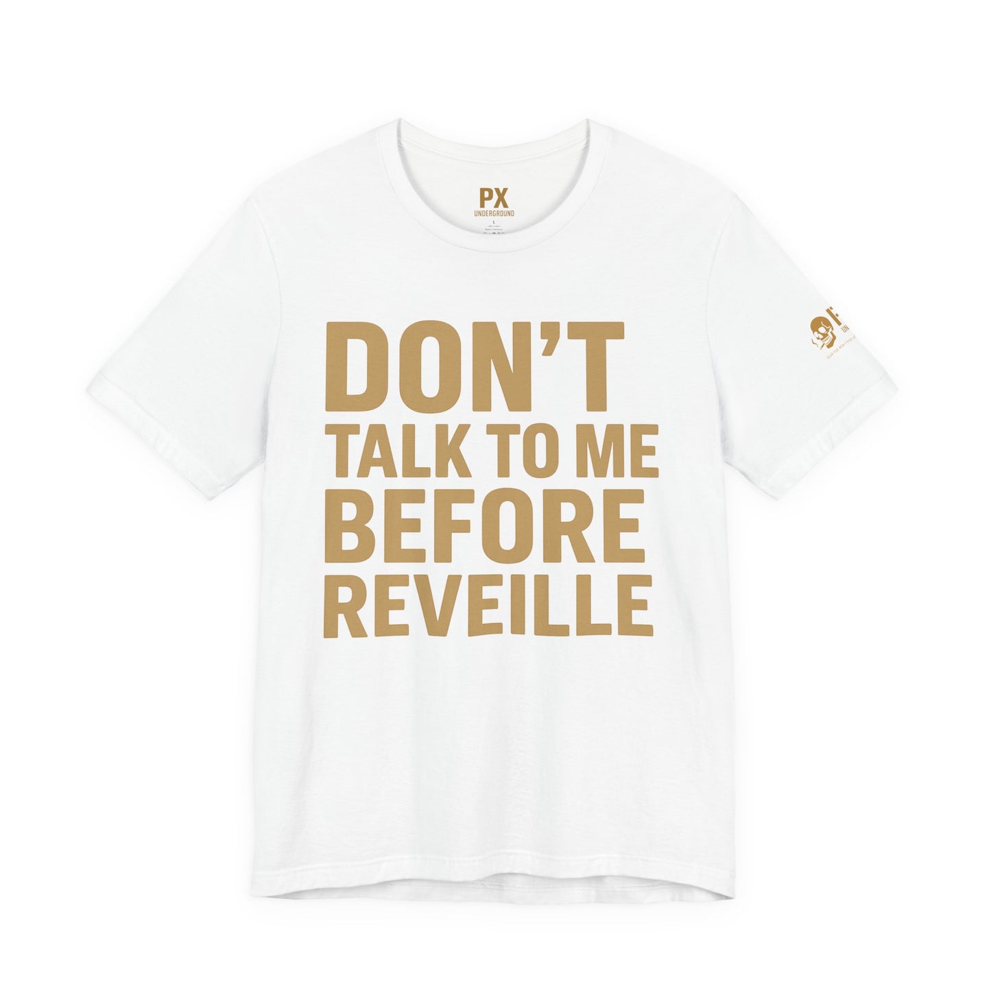 Don’t Talk to Me Before Reveille – PX Underground Tee