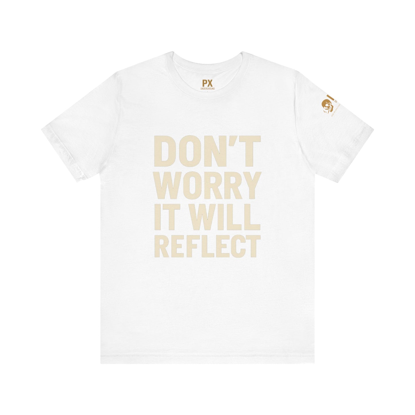 Don’t Worry, It Will Reflect – PX Underground Tee