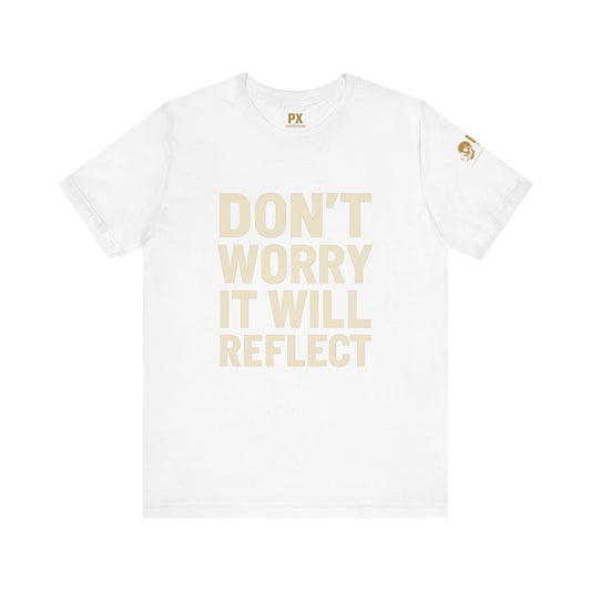 Don’t Worry, It Will Reflect – PX Underground Tee