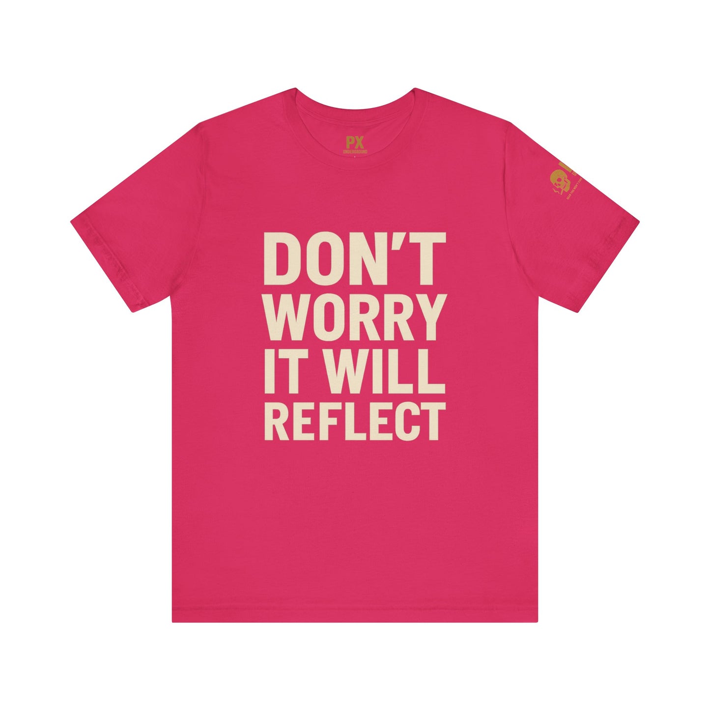 Don’t Worry, It Will Reflect – PX Underground Tee