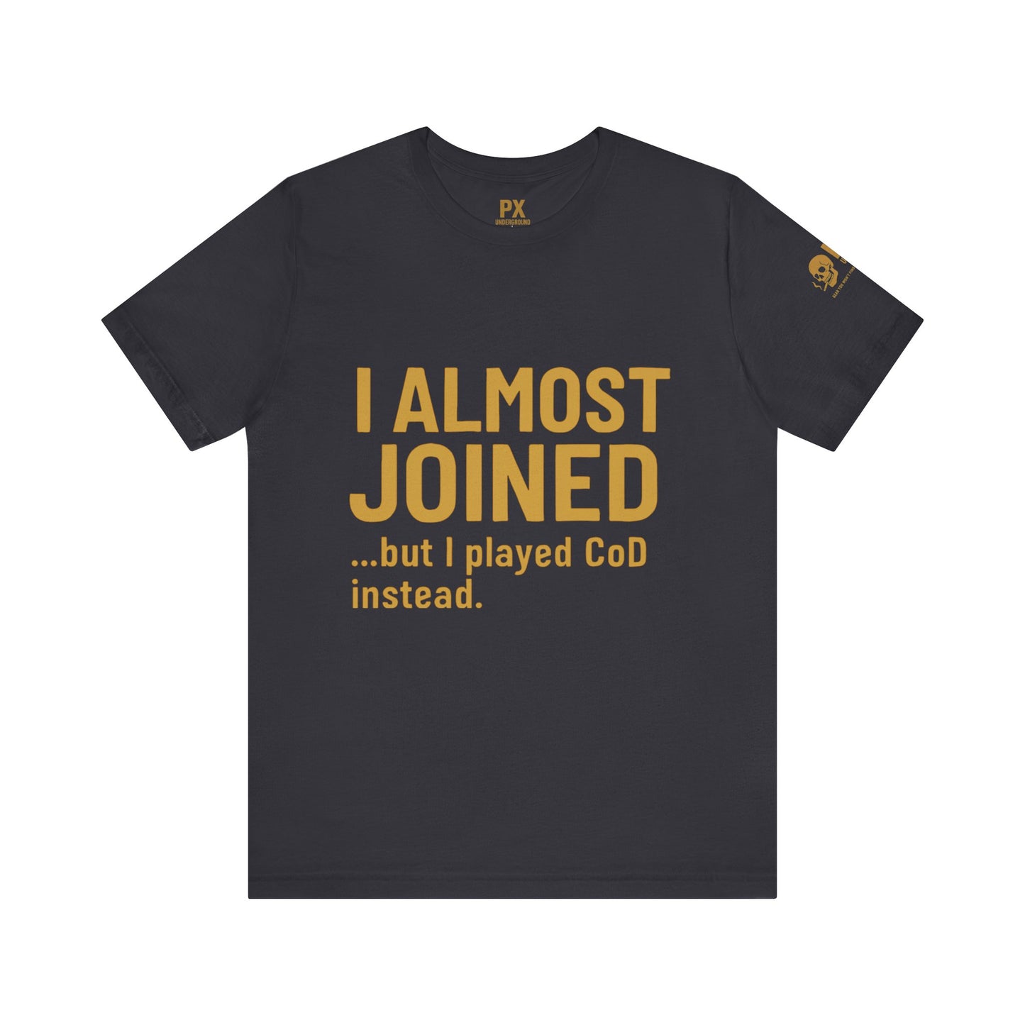 I Almost Joined Tee – PX Underground