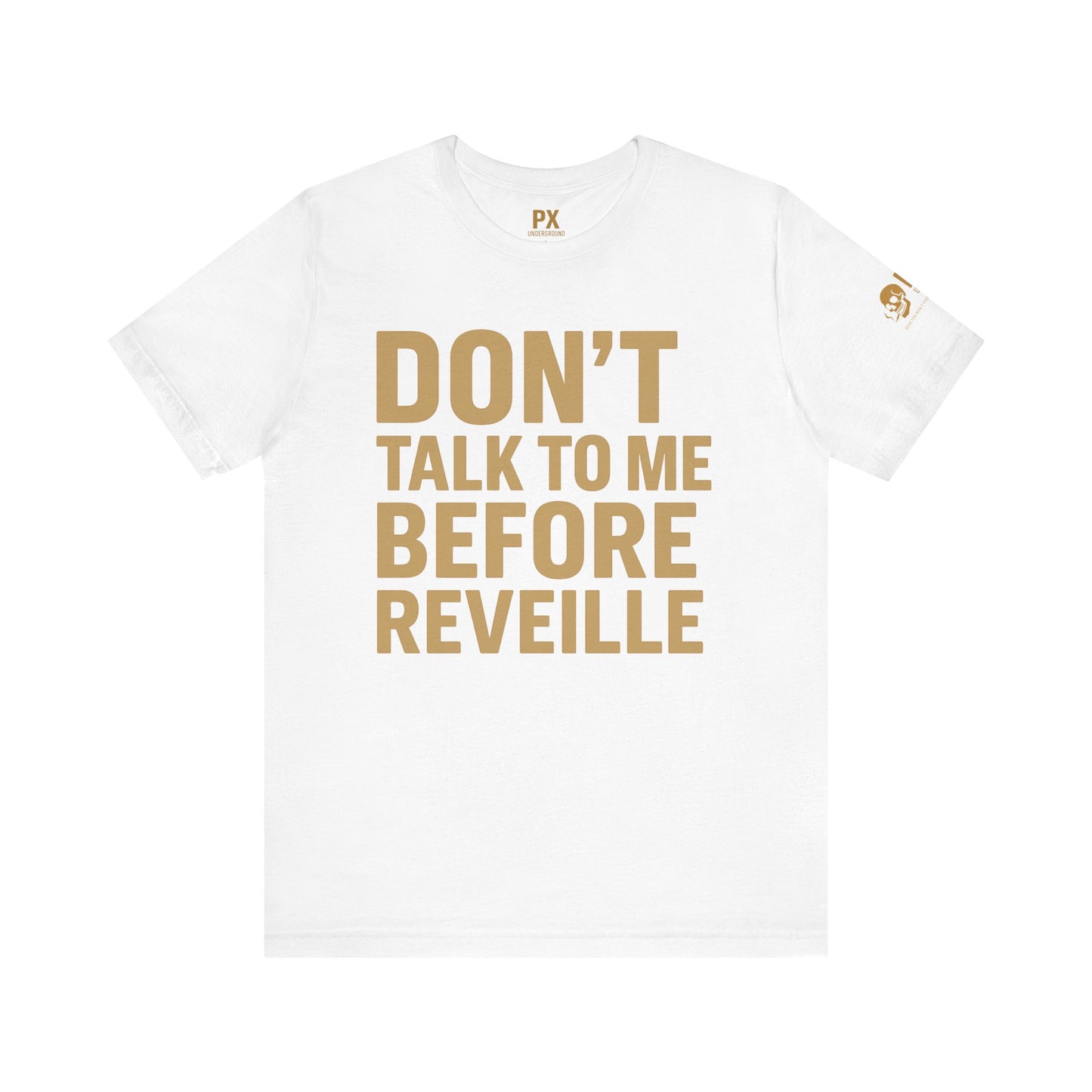 Don’t Talk to Me Before Reveille – PX Underground Tee