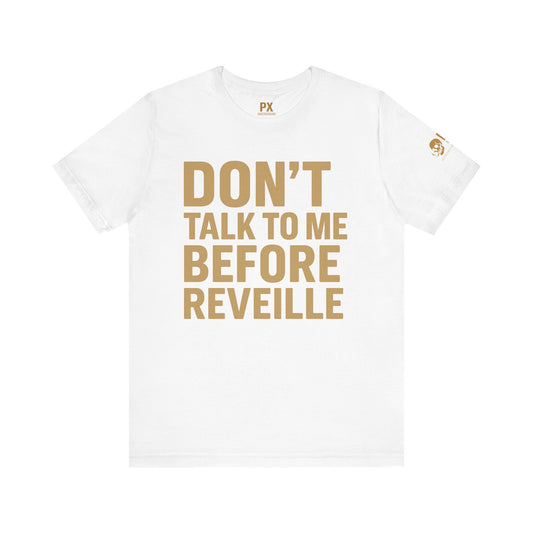 Don’t Talk to Me Before Reveille – PX Underground Tee