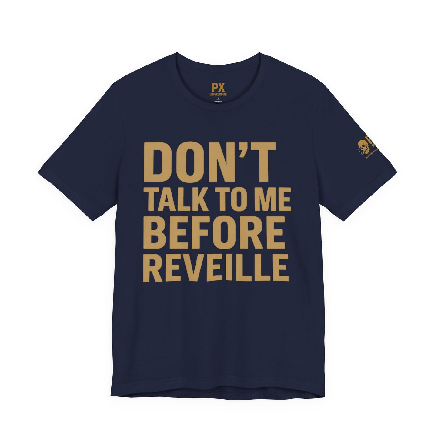 Don’t Talk to Me Before Reveille – PX Underground Tee