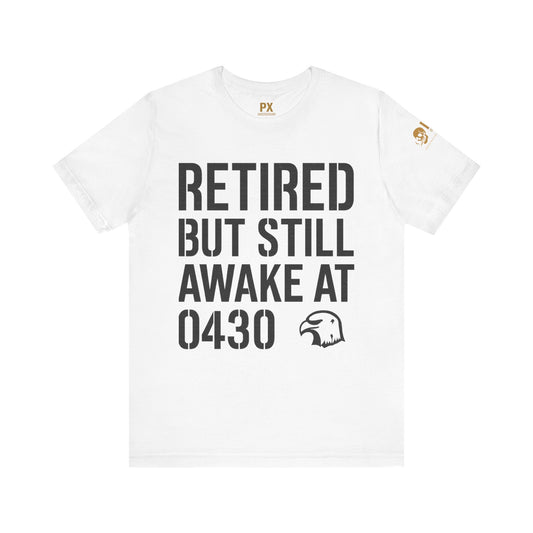 Retired But Still Awake at 0430 Tee