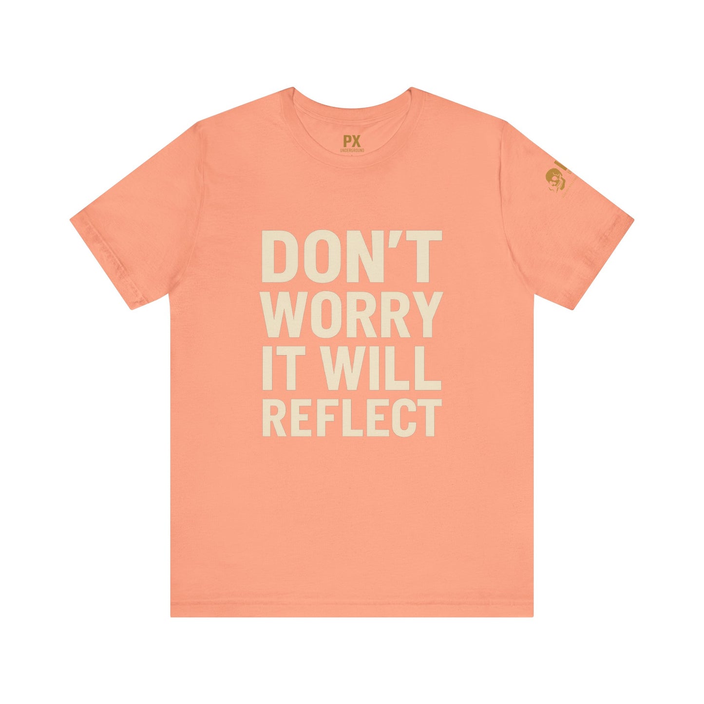 Don’t Worry, It Will Reflect – PX Underground Tee