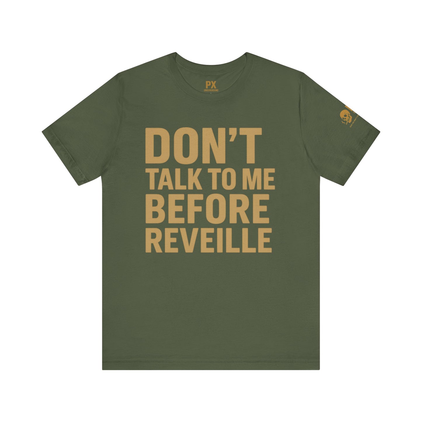 Don’t Talk to Me Before Reveille – PX Underground Tee